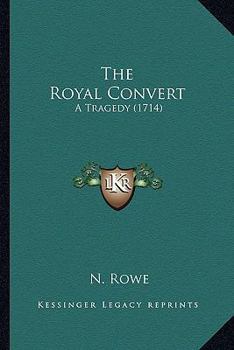 Paperback The Royal Convert: A Tragedy (1714) Book