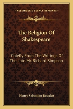 Paperback The Religion of Shakespeare: Chiefly from the Writings of the Late Mr. Richard Simpson Book