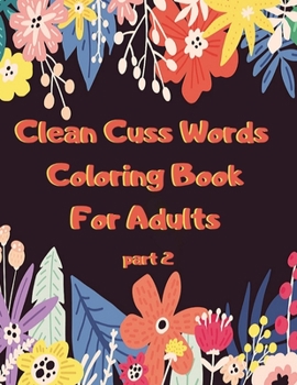 Paperback Clean Cuss Words Coloring Book For Adults: Funny Not Vulgar Curse & Swear Words Coloring Book - Christian Swearing & Cursing Gift for Religious People Book