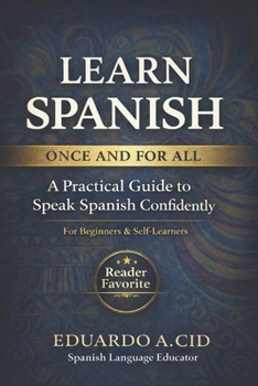 Learn Spanish: Once and for all!: Everything you need to understand the language and grow within it.