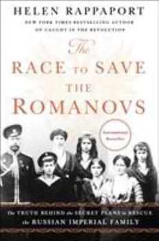 Hardcover The Race to Save the Romanovs: The Truth Behind the Secret Plans to Rescue the Russian Imperial Family Book
