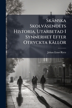 Paperback Skånska Skolväsendets Historia, Utarbetad I Synnerhet Efter Otryckta Källor [Swedish] Book
