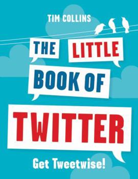 Paperback The Little Book of Twitter: Get Tweetwise! Book