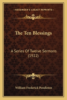 Paperback The Ten Blessings: A Series Of Twelve Sermons (1922) Book