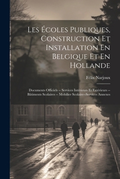 Paperback Les Écoles Publiques, Construction Et Installation En Belgique Et En Hollande: Documents Officiels -- Services Intérieurs Et Extérieurs --Bâtiments Sc [French] Book