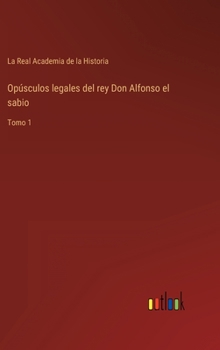 Hardcover Opúsculos legales del rey Don Alfonso el sabio: Tomo 1 [Spanish] Book