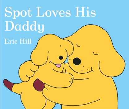 Spot Loves His Daddy - Book  of the Spot the Dog