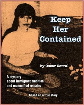 Paperback Keep Her Contained: A Mystery About Immigrant Ambitions and Mummified Remains Book