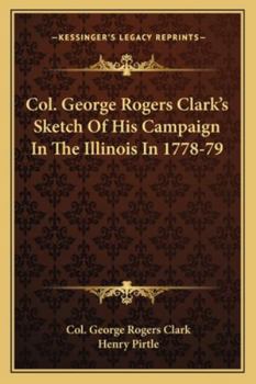 Paperback Col. George Rogers Clark's Sketch Of His Campaign In The Illinois In 1778-79 Book