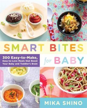 Paperback Smart Bites for Baby: 300 Easy-To-Make, Easy-To-Love Meals That Boost Your Baby and Toddler's Brain Book