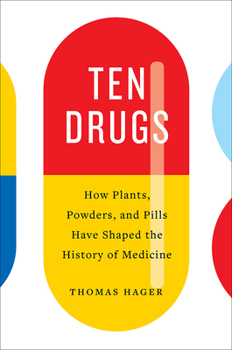 Hardcover Ten Drugs: How Plants, Powders, and Pills Have Shaped the History of Medicine Book