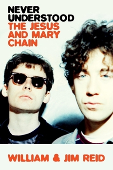 Hardcover Never Understood: The Jesus and Mary Chain Book