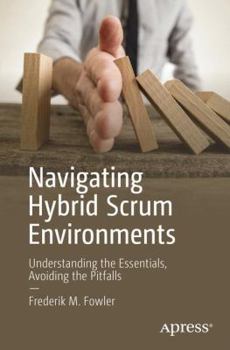 Paperback Navigating Hybrid Scrum Environments: Understanding the Essentials, Avoiding the Pitfalls Book