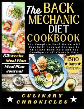 Paperback The Back Mechanic Diet Cookbook: The Complete Food Guide with Carefully Curated Recipes to Alleviate Back Pain and Say Goodbye to all Chronic Pain Book