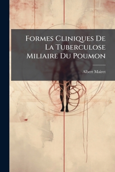 Paperback Formes Cliniques De La Tuberculose Miliaire Du Poumon [French] Book