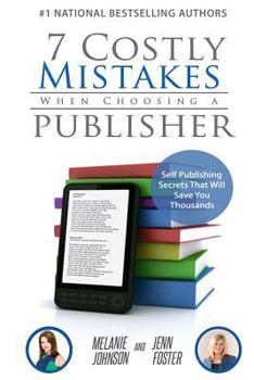 Paperback 7 Costly Mistakes When Choosing a Publisher: Self Publishing Secrets That Will Save You Thousands Book