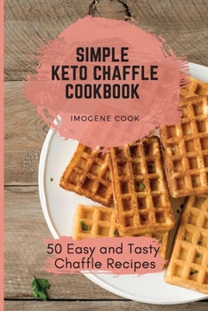 Paperback Simple Keto Chaffle Cookbook: 50 Easy and Tasty Chaffle Recipes Book