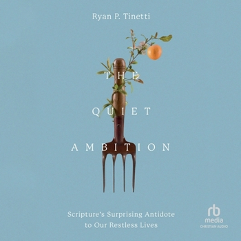 MP3 CD The Quiet Ambition: Scripture's Surprising Antidote to Our Restless Lives Book