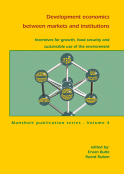 Paperback Development Economics Between Markets and Institutions: Incentives for Growth, Food Security and Sustainable Use of the Environment Book