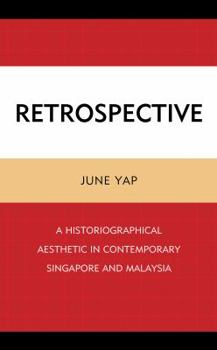 Hardcover Retrospective: A Historiographical Aesthetic in Contemporary Singapore and Malaysia Book