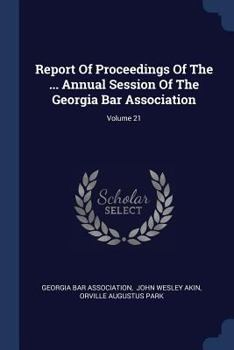 Paperback Report Of Proceedings Of The ... Annual Session Of The Georgia Bar Association; Volume 21 Book