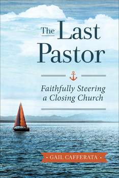 Paperback The Last Pastor: Faithfully Steering a Closing Church Book