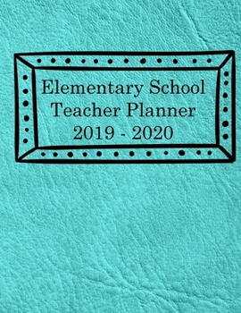 Paperback Elementary School Planner 2019-2020: Student List - Yearly Calendar - Another for Federal Holidays - Monthly - Weekly Goals - August through July - Te Book