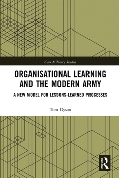 Paperback Organisational Learning and the Modern Army: A New Model for Lessons-Learned Processes Book