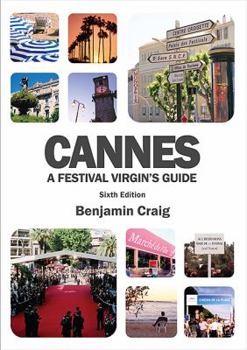 Paperback Cannes: A Festival Virgin's Guide: Attending the Cannes Film Festival for Filmmakers and Film Industry Professionals Book