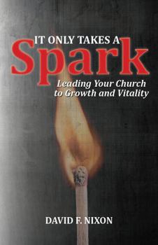Paperback It Only Takes a Spark: Leading Your Church to Growth and Vitality Book