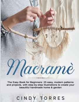 Paperback Macram?: The Easy Book for Beginners: 25 easy, modern patterns and projects, with step-by-step illustrations to create your bea Book