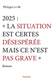 Paperback 2025: " La situation est certes désespérée mais ce n'est pas grave " Roman [French] Book