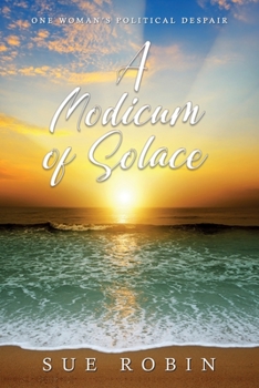 Paperback A Modicum of Solace: One Woman's Political Despair Book