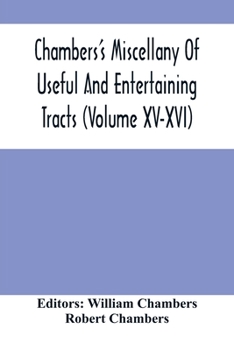 Paperback Chambers'S Miscellany Of Useful And Entertaining Tracts (Volume Xv-Xvi) Book