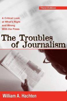 Hardcover The Troubles of Journalism: A Critical Look at What's Right and Wrong With the Press Book