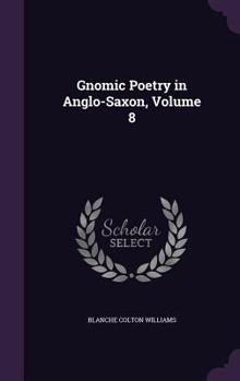 Hardcover Gnomic Poetry in Anglo-Saxon, Volume 8 Book