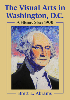 Paperback The Visual Arts in Washington, D.C.: A History Since 1900 Book