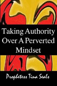 Paperback Taking Authority Over A Perverted Mindset Book