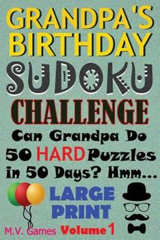 Paperback Grandpa's Birthday Sudoku Challenge: Can Grandpa do 50 hard puzzles in 50 days? Hmm... [Large Print] Book