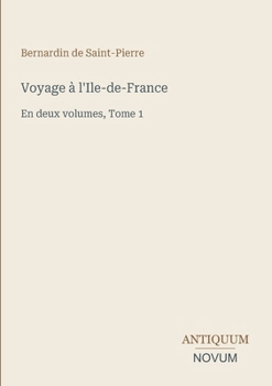Voyage à l'Ile-de-France: En deux volumes, Tome 1 (French Edition)
