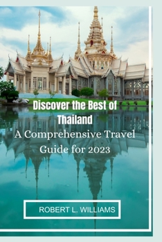 Paperback Discover the Best of Thailand: A Comprehensive Travel Guide for 2023 Book