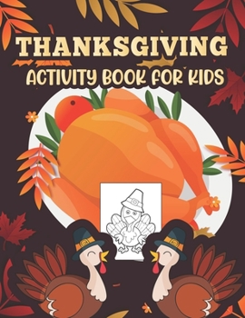 Paperback Thanksgiving Activity book for kids: Happy Thanksgiving Coloring Books For Children, Mazes, Dot to Dot, Puzzles and More activity for kids Book