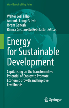 Energy for Sustainable Development: Capitalising on the Transformative Potential of Energy to Promote Economic Growth and Improve Livelihoods: ... of Hope (World Sustainability Series)