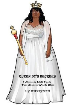 Paperback Queen Dy's Decrees: 7 Decrees to Walk You in Your Business Wealthy Place Book
