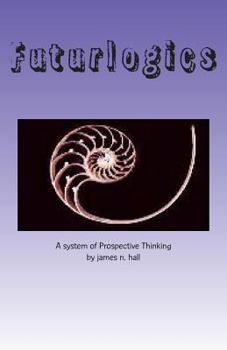 Paperback Futurlogics: A System of Prospective Thinking Book