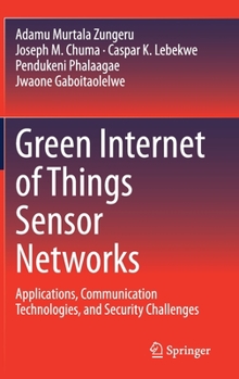 Hardcover Green Internet of Things Sensor Networks: Applications, Communication Technologies, and Security Challenges Book