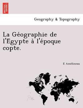 Paperback La Ge&#769;ographie de l'E&#769;gypte a&#768; l'e&#769;poque copte. [French] Book