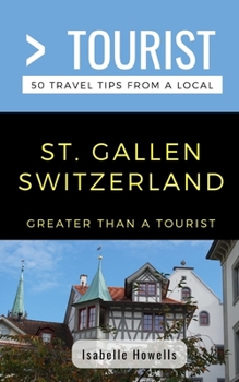 Paperback Greater Than a Tourist- St. Gallen Switzerland: 50 Travel Tips from a Local Book