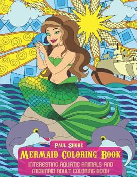 Paperback Mermaid Coloring Book: Interesting Aquatic Animals and Mermaid Adult Coloring Book