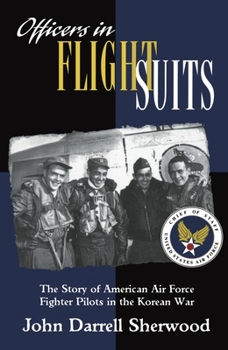 Hardcover Officers in Flight Suits: The Story of American Air Force Fighter Pilots in the Korean War Book